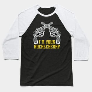 I'm Your Huckleberry Say When Baseball T-Shirt